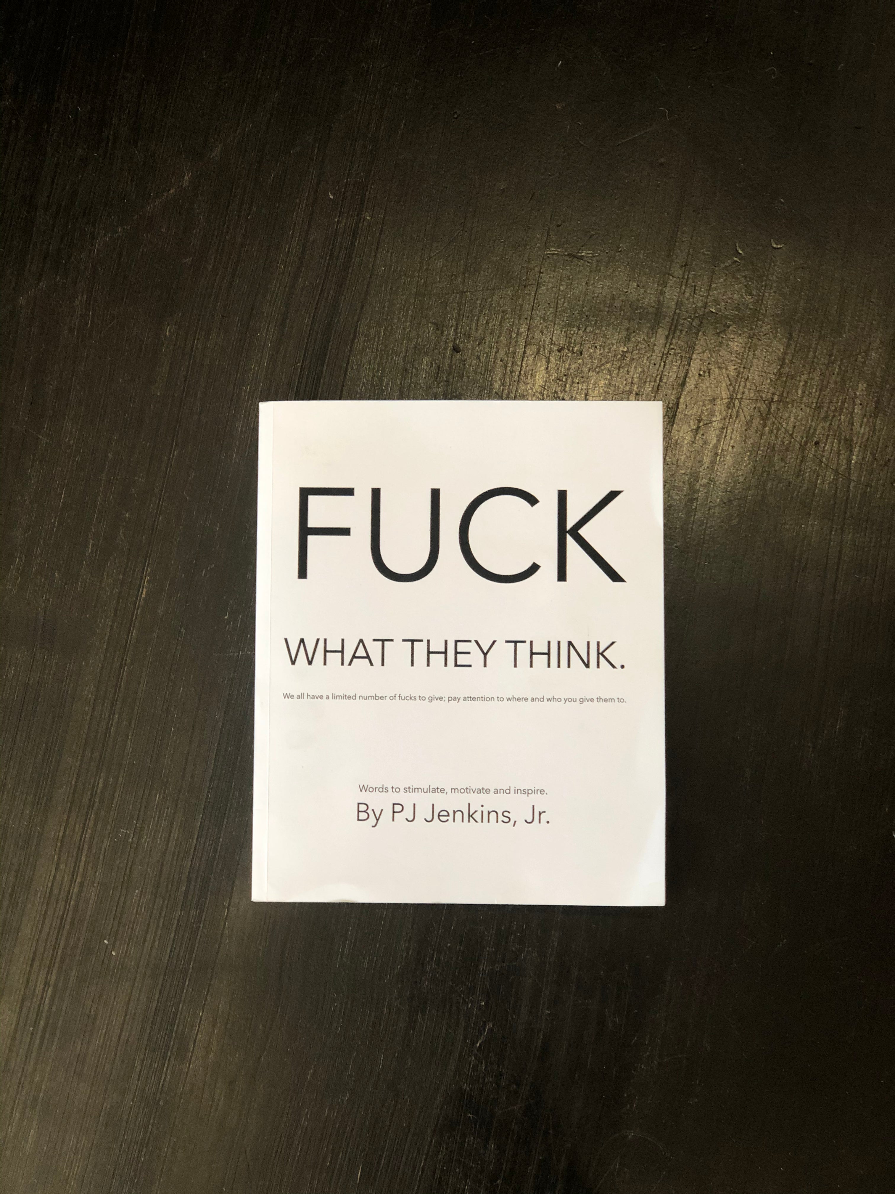 Fu*k What They Think Book By PJ Jenkins Jr.